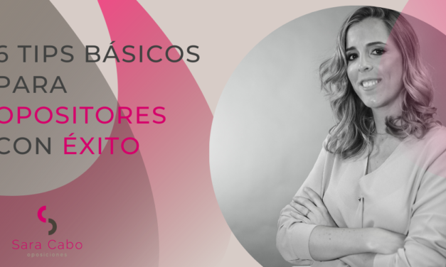 6 TIPS BÁSICOS PARA OPOSITORES CON ÉXITO